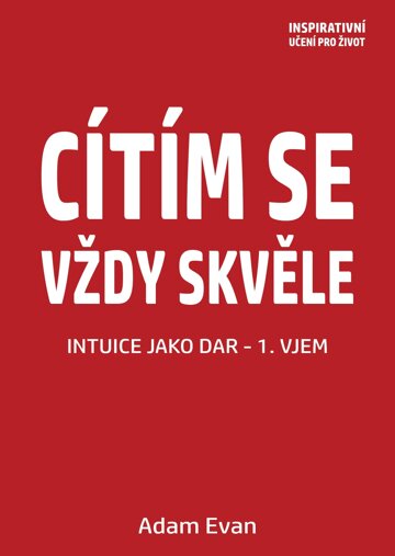 Obálka knihy Cítím se vždy skvěle, Intuice jako dar 1. Vjem