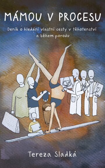 Obálka knihy Mámou v procesu - Deník o hledání vlastní cesty v těhotenství a během porodu
