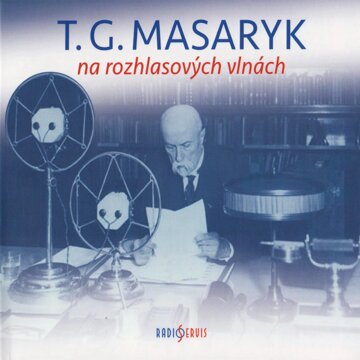 Obálka audioknihy T. G. Masaryk na rozhlasových vlnách