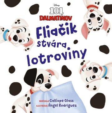 Obálka knihy Disney - 101 dalmatínov - Fliačik stvára lotroviny