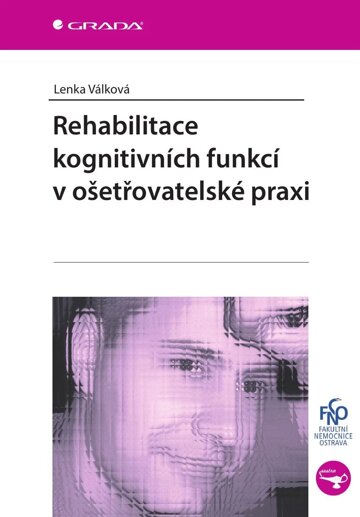 Obálka knihy Rehabilitace kognitivních funkcí v ošetřovatelské praxi