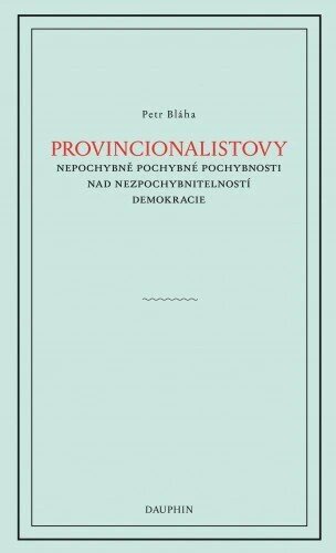 Obálka knihy Provinionalistovy nepochybně pochybné pochybnosti nad nezpochybnitelností demokracie