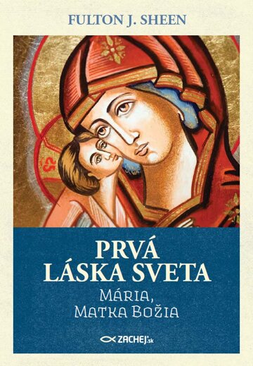 Obálka knihy Prvá láska sveta: Mária, Matka Božia