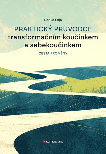 Obálka knihy Praktický průvodce transformačním koučinkem a sebekoučinkem