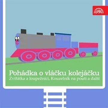 Obálka audioknihy Pohádka o vláčku kolejáčku, Zvířátka a loupežníci a 3 další