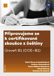 Připravujeme se k certifikované zkoušce z češtiny. Úroveň B1 (CCE B1)