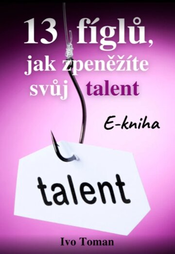 Obálka knihy 13 fíglů, jak zpeněžíte svůj talent