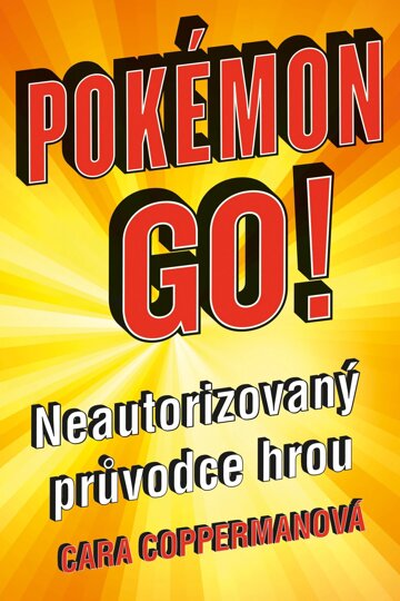 Obálka knihy Pokémon go! Neautorizovaný průvodce hrou