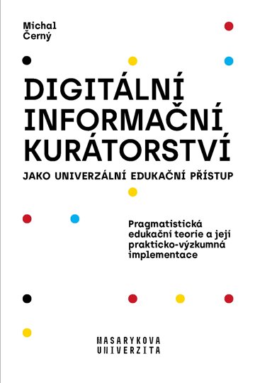 Obálka knihy Digitální informační kurátorství jako univerzální edukační přístup