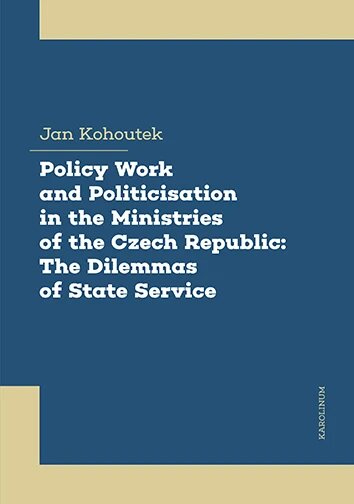 Obálka knihy Policy Work and Politicisation in the Ministries of the Czech Republic: The Dilemmas of State Service