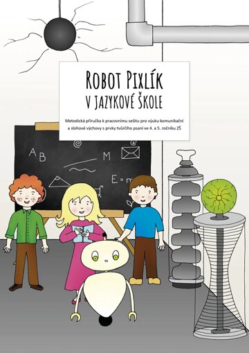 Obálka knihy Robot Pixlík v jazykové škole: Metodická příručka k pracovnímu sešitu pro výuku komunikační a slohové výchovy s prvky tvůrčího psaní ve 4. a 5. ročník