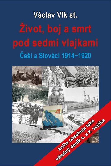 Obálka knihy Život, boj a smrt pod sedmi vlajkami: Češi a Slováci 1914-1920