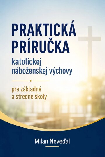 Obálka knihy Praktická príručka katolíckej náboženskej výchovy pre základné a stredné školy