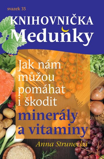 Obálka e-magazínu Knihovnička Meduňky KM35 Jak nám můžou pomáhat i škodit minerály a vitaminy - Anna Strunecká