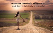 Netrap se zbytečně a měj (se) rád