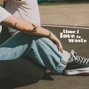 Time I Love To Waste