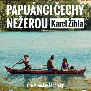 Obálka audioknihy Papuánci Čechy nežerou