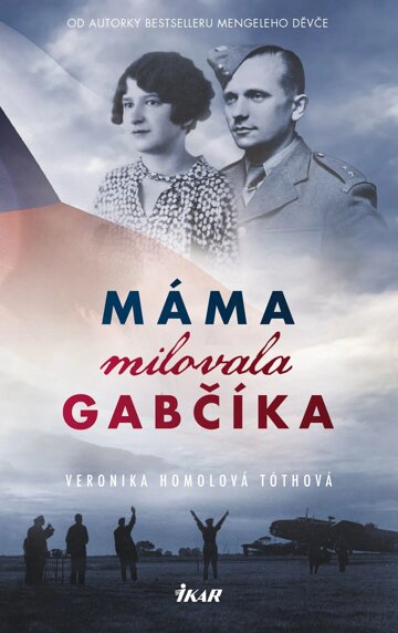 Obálka knihy Máma milovala Gabčíka (a ještě Alenku a Československo)