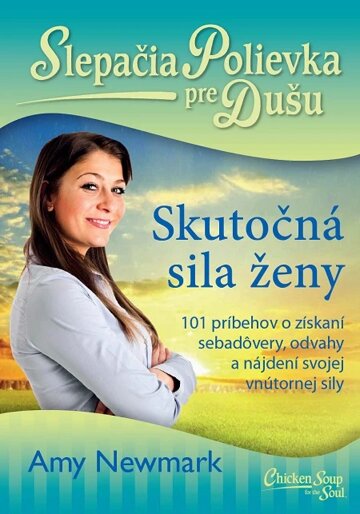 Obálka knihy Slepačia polievka pre dušu: Skutočná sila ženy