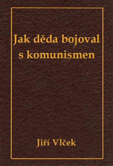 Obálka knihy Jak děda bojoval s komunismem