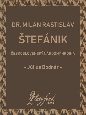 Obálka knihy Dr. Milan Rastislav Štefánik — československý národný hrdina