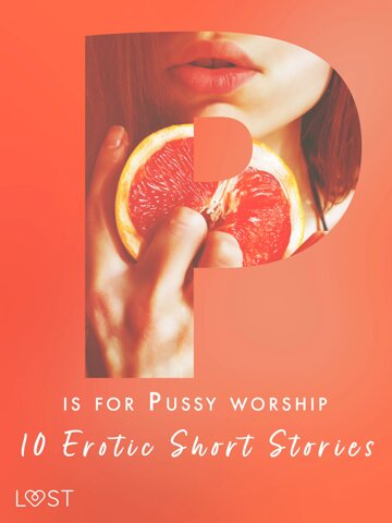 Obálka knihy P is for Pussy worship - 10 Erotic Short Stories