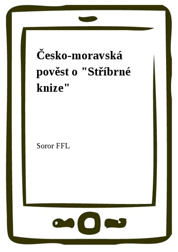 Obálka knihy Česko-moravská pověst o "Stříbrné knize"