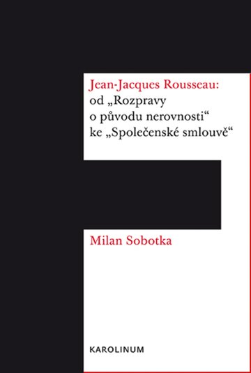 Obálka knihy Jean-Jacques Rousseau: od „Rozpravy o původu nerovnosti“ ke „Společenské smlouvě“