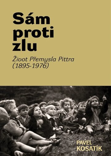 Obálka knihy Sám proti zlu. Život Přemysla Pittra (1895-7976)