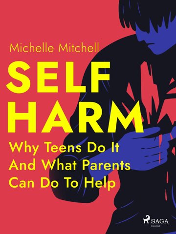 Obálka knihy Self Harm: Why Teens Do It And What Parents Can Do To Help