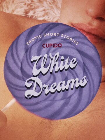 Obálka knihy White Dreams – And Other Erotic Short Stories from Cupido
