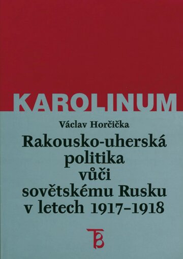 Obálka knihy Rakousko-uherská politika vůči sovětskému Rusku v letech 1917–1918