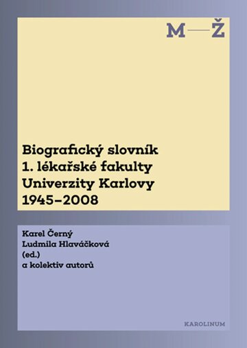 Obálka knihy Biografický slovník 1. lékařské fakulty Univerzity Karlovy 1945–2008. 2. svazek M-Ž.