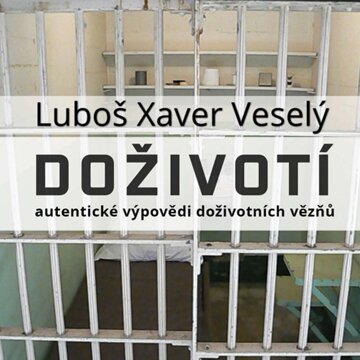 Obálka audioknihy Doživotí - autentické výpovědi doživotních vězňů