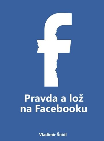 Obálka knihy Pravda a lož na Facebooku