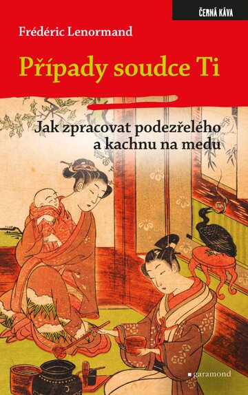 Obálka knihy Případy soudce Ti. Jak zpracovat podezřelého a kachnu na medu