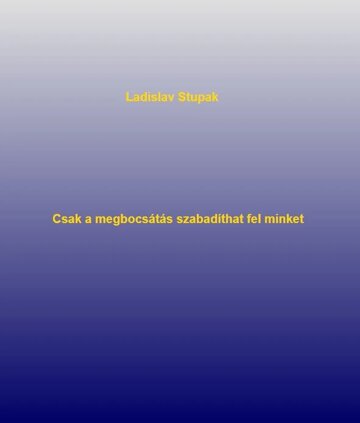 Obálka knihy Csak a megbocsátás szabadíthat fel minket