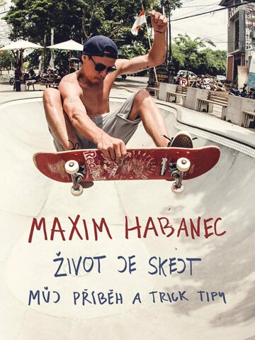 Obálka knihy Maxim Habanec: Život je skejt