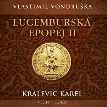 Obálka audioknihy Lucemburská epopej II: Kralevic Karel (1334–1348)