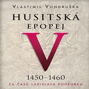 Husitská epopej V - Za časů Ladislava Pohrobka