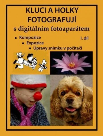 Obálka knihy Kluci a holky fotografují s digitálním fotoaparátem I. díl