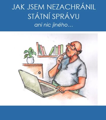 Obálka knihy Jak jsem nezachránil státní správu ani nic jiného...