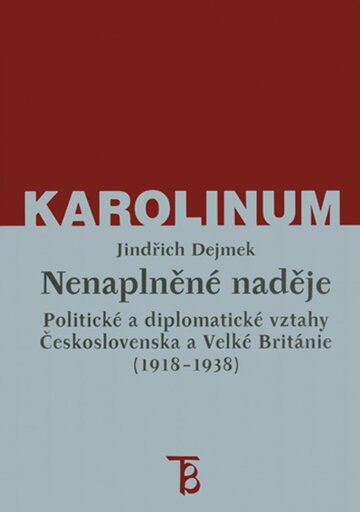 Obálka knihy Nenaplněné naděje: politické a diplomatické vztahy Československa a Velké Británie od zrodu První republiky po konferenci v Mnichově (1918–1938)