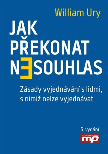 Obálka knihy Jak překonat nesouhlas. Zásady vyjednávání s lidmi, s nimiž nelze vyjednávat