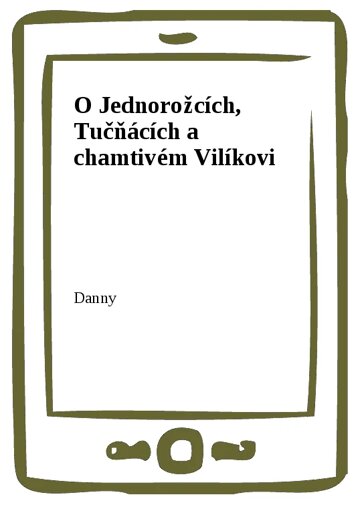 Obálka knihy O Jednorožcích, Tučňácích a chamtivém Vilíkovi