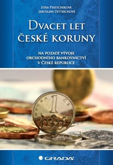 Obálka knihy Dvacet let české koruny na pozadí vývoje obchodního bankovnictví v České republice