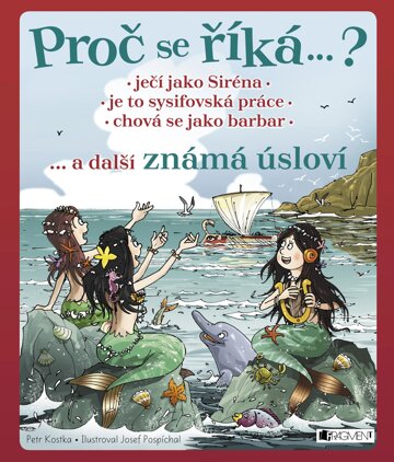 Obálka knihy Proč se říká ... ? Ječí jako Siréna ... a další známá úsloví