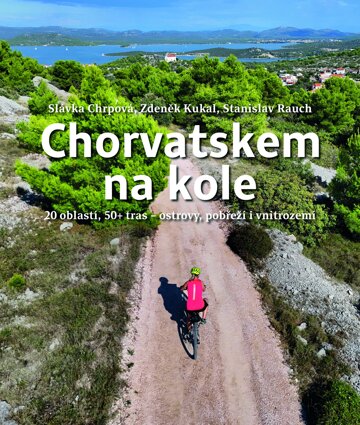 Obálka knihy Chorvatskem na kole - 20 oblastí, 50+ tras - ostrovy, pobřeží i vnitrozemí