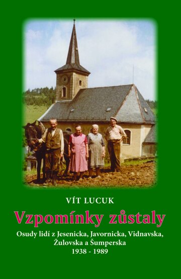 Obálka knihy Vzpomínky zůstaly - Osudy lidí z Jesenicka, Javornicka, Vidnavska, Žulovska a Šumperska 1938 – 1989