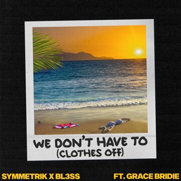 Obálka uvítací melodie We Don’t Have To (Clothes Off) [feat. Grace Bridie]